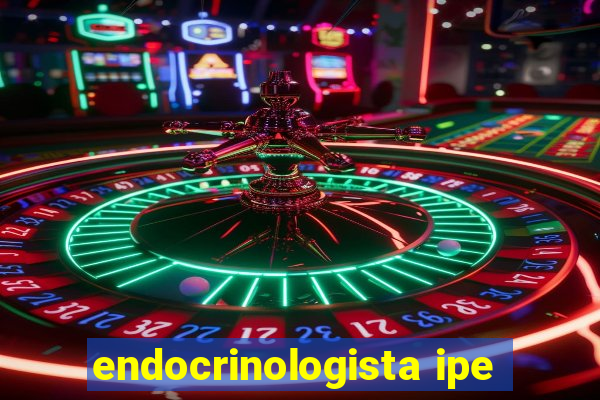 endocrinologista ipe