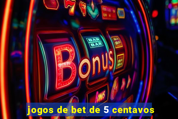 jogos de bet de 5 centavos