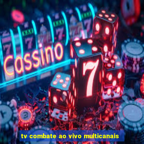 tv combate ao vivo multicanais