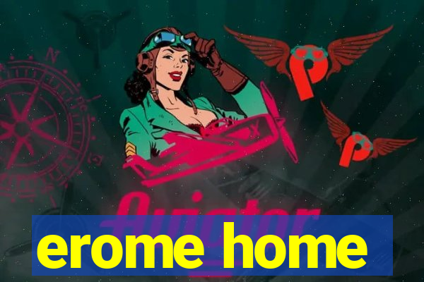 erome home