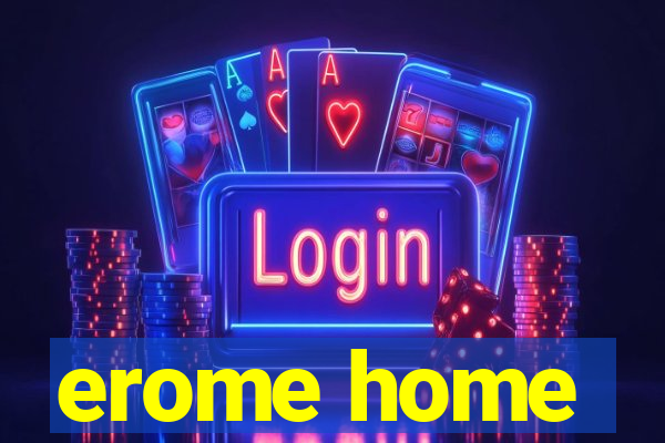 erome home