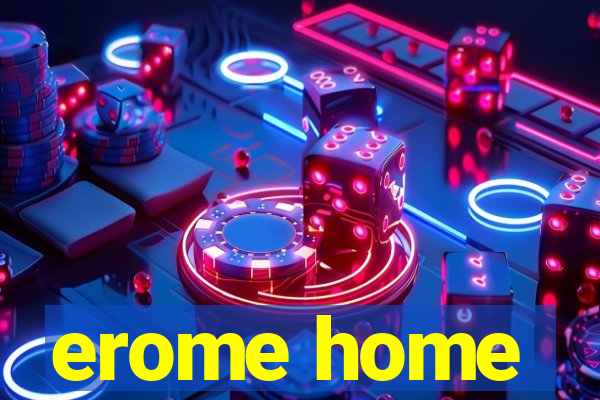 erome home