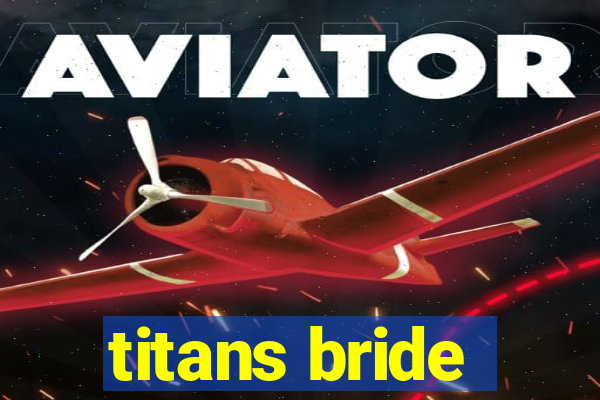 titans bride