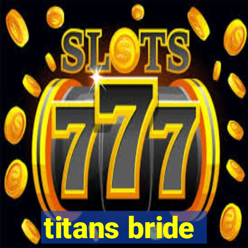 titans bride