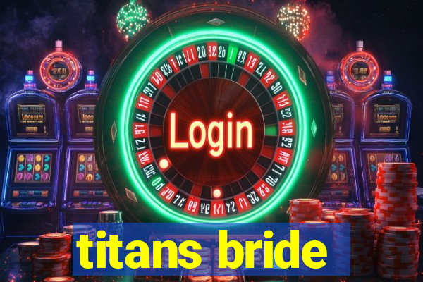 titans bride