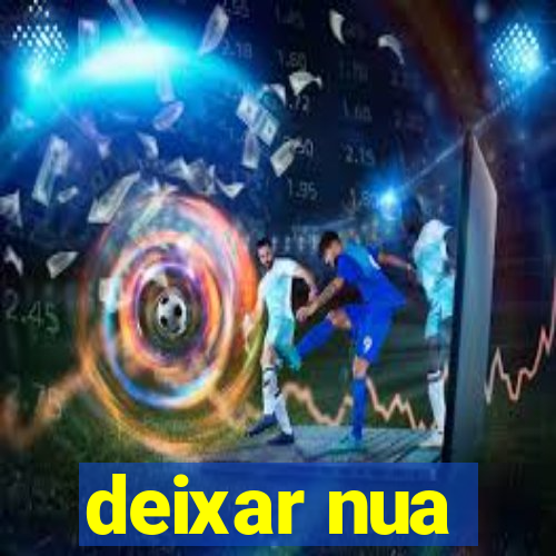 deixar nua