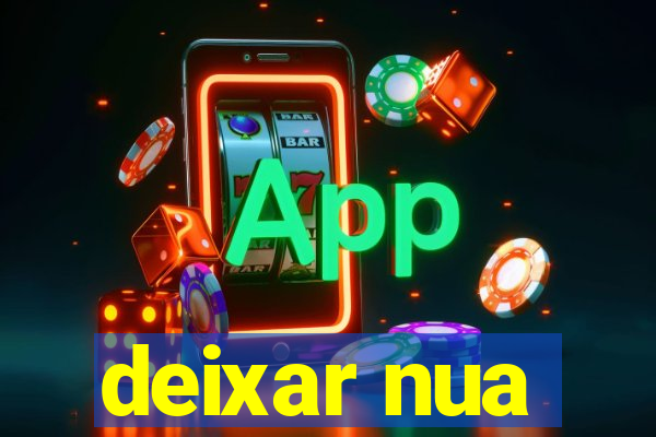 deixar nua