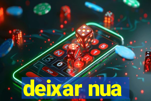 deixar nua