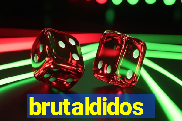 brutaldidos