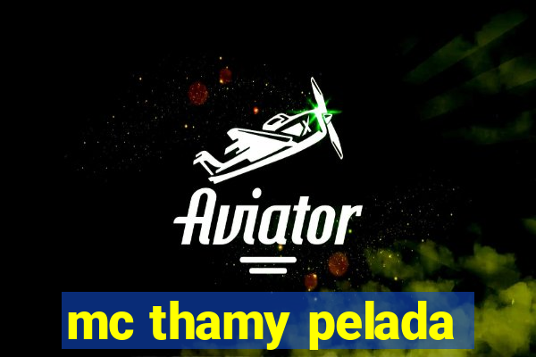 mc thamy pelada