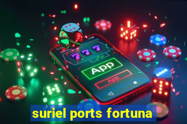 suriel ports fortuna