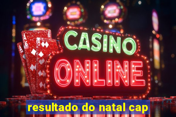 resultado do natal cap