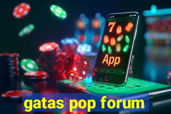 gatas pop forum