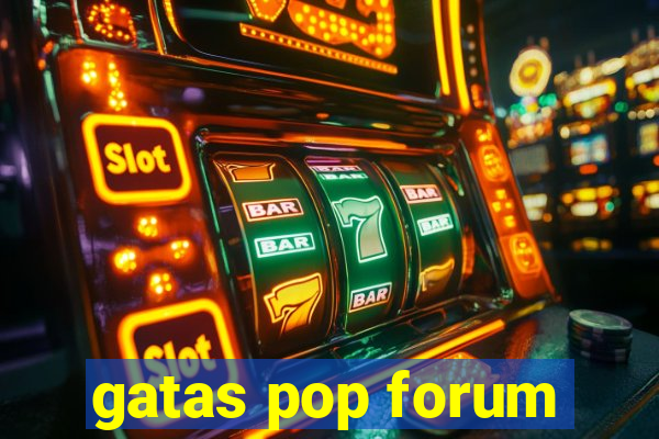 gatas pop forum