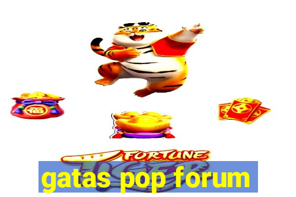 gatas pop forum