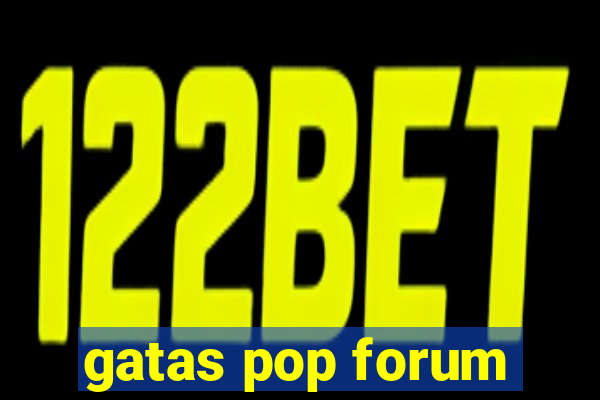 gatas pop forum