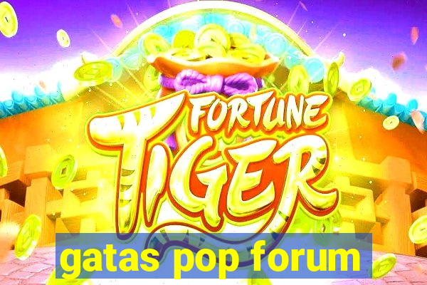 gatas pop forum