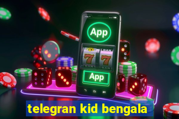 telegran kid bengala