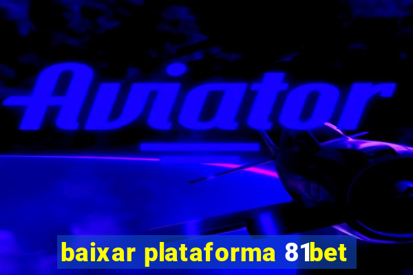 baixar plataforma 81bet