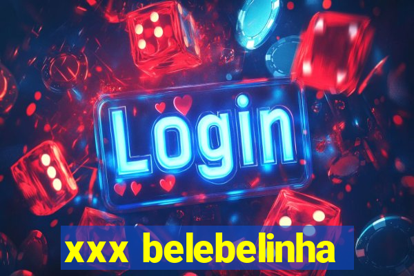 xxx belebelinha