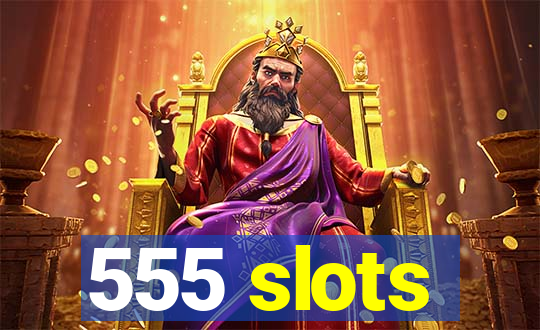 555 slots