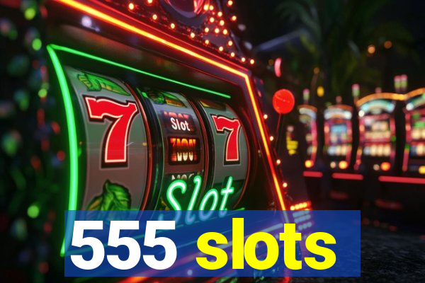 555 slots