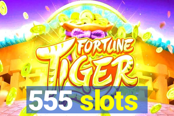 555 slots