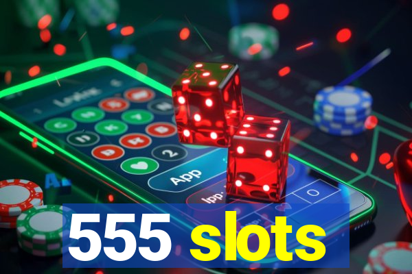 555 slots