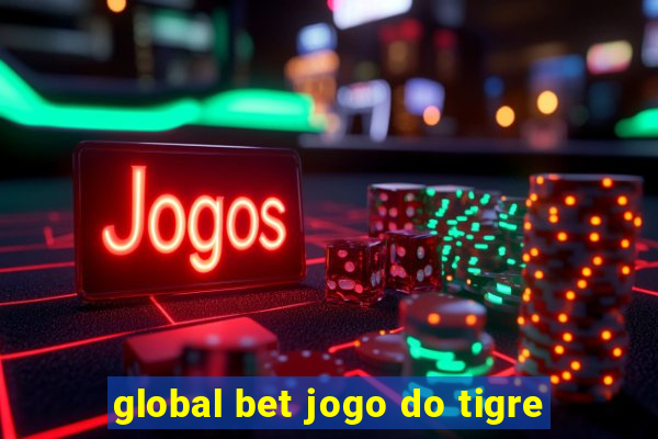 global bet jogo do tigre