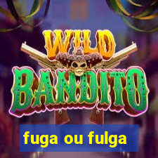 fuga ou fulga