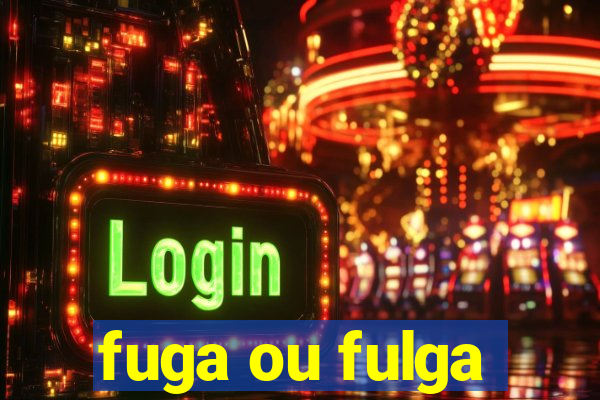 fuga ou fulga