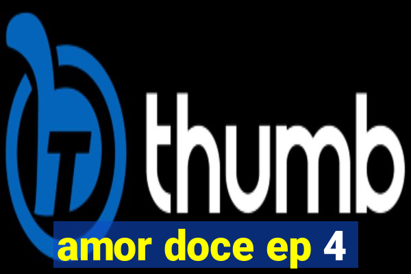 amor doce ep 4