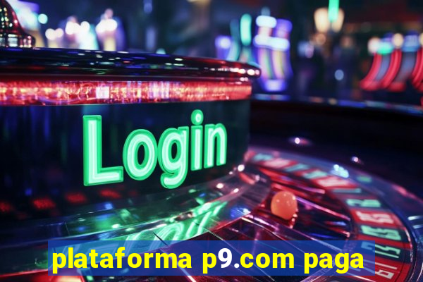 plataforma p9.com paga