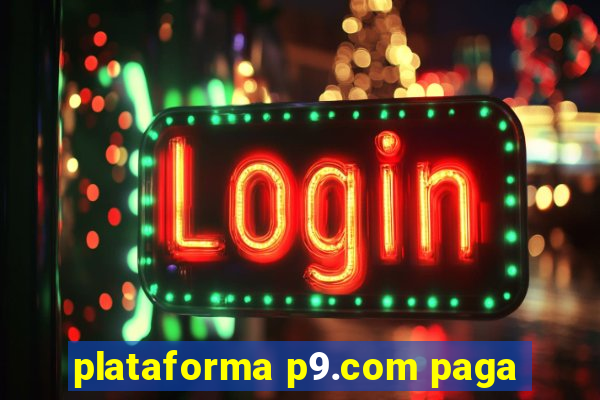 plataforma p9.com paga