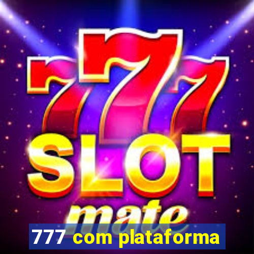 777 com plataforma