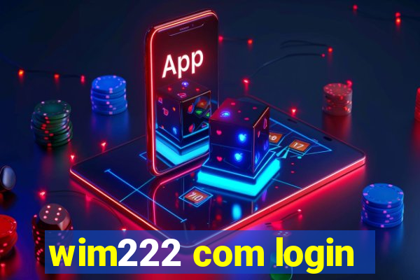 wim222 com login