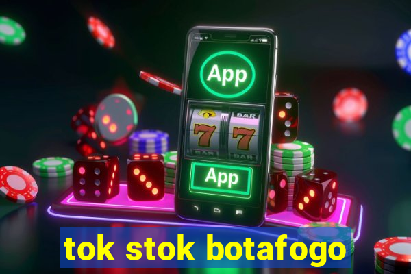 tok stok botafogo