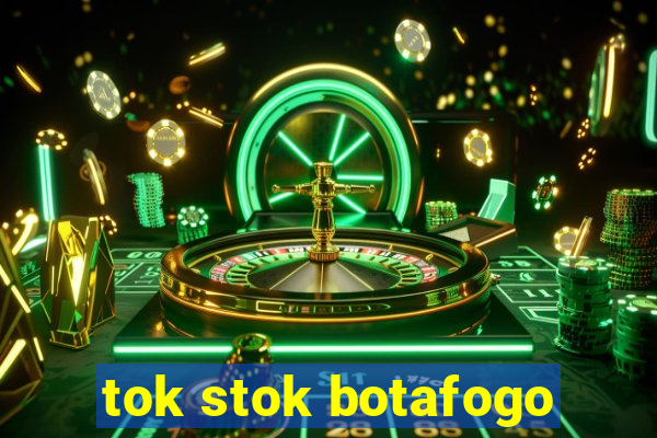 tok stok botafogo