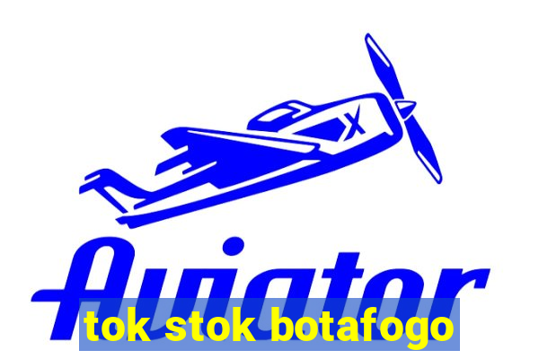 tok stok botafogo