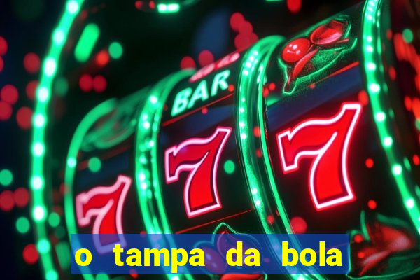 o tampa da bola ao vivo hoje