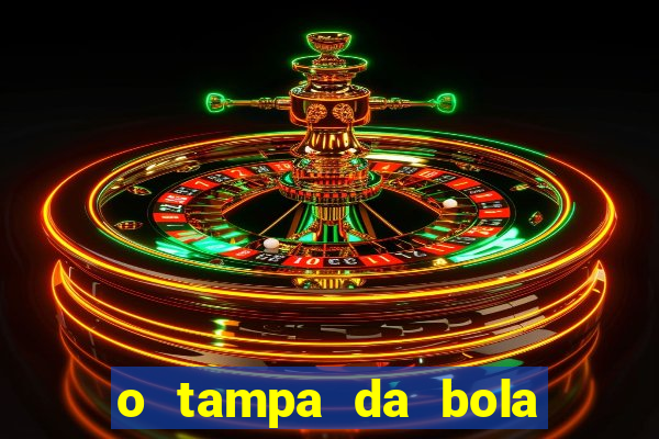 o tampa da bola ao vivo hoje