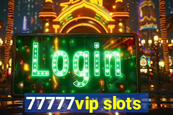 77777vip slots