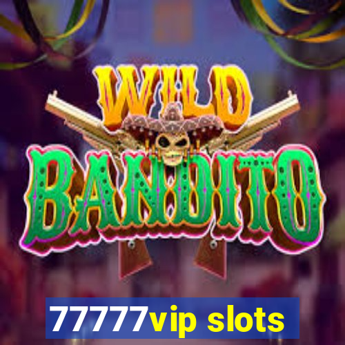 77777vip slots