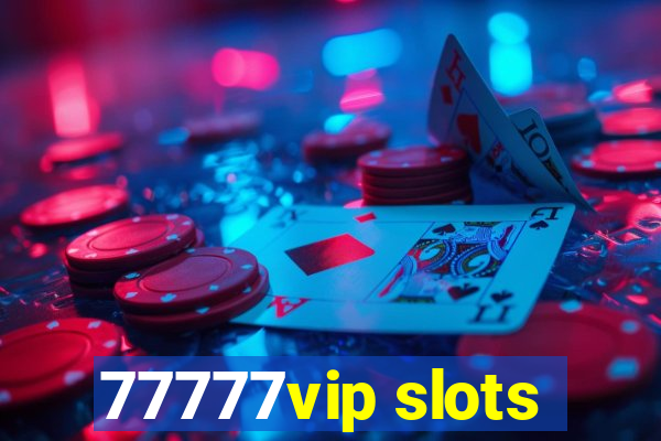 77777vip slots