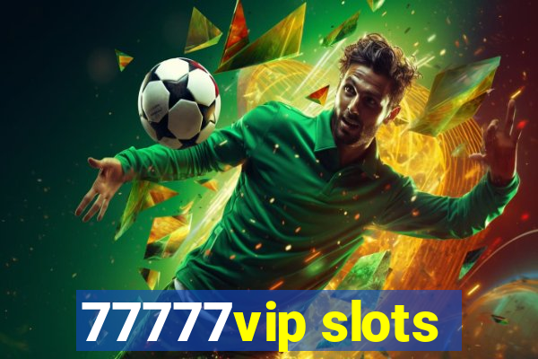 77777vip slots