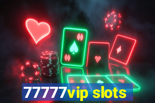 77777vip slots