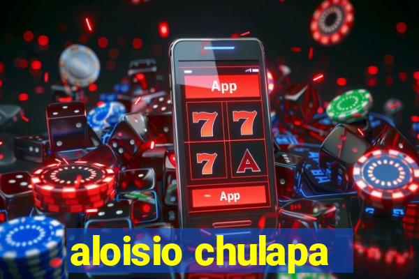 aloisio chulapa