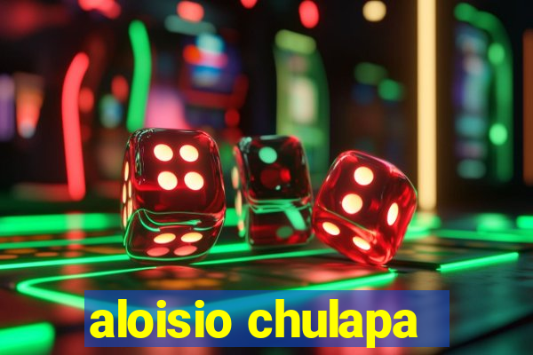 aloisio chulapa