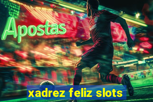 xadrez feliz slots