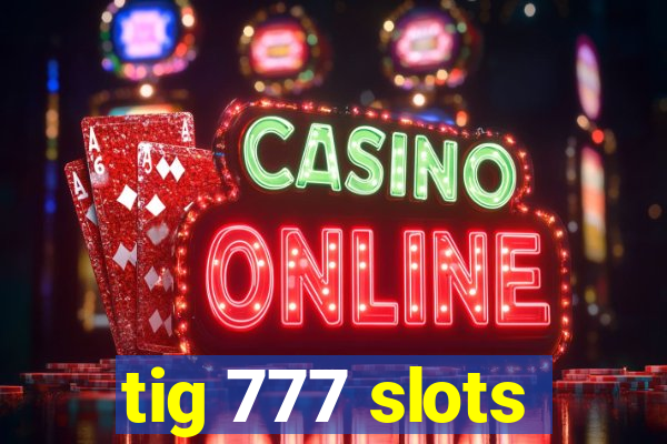 tig 777 slots